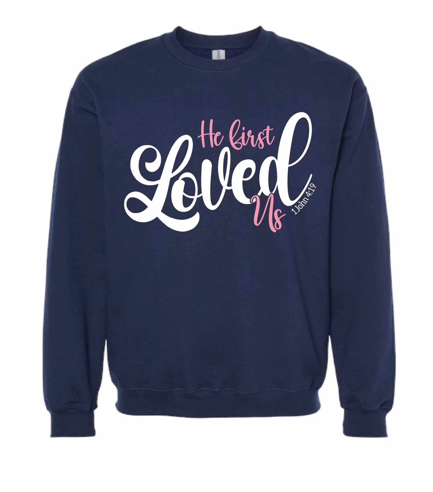 He first loved us Sweatshirt - Grit & Grace Designs
