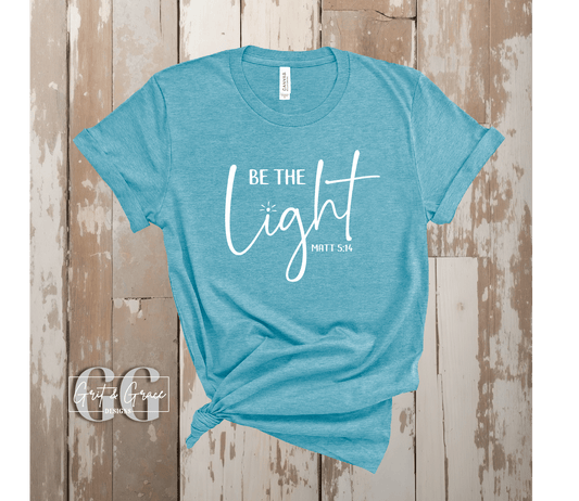 Be the Light - Bella Canvas Tee - Grit & Grace Designs